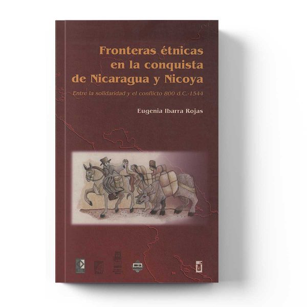 Fronteras étnicas en la conquista de Nicaragua y Nicoya: entre la solidaridad y el conflicto 800 d.C.-1544