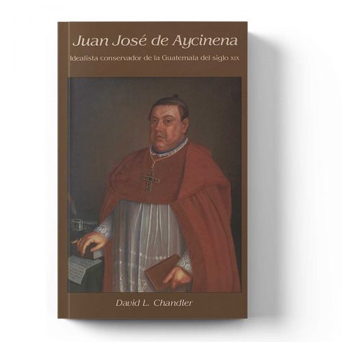 Juan José de Aycinena: idealista conservador de la Guatemala del siglo XIX
